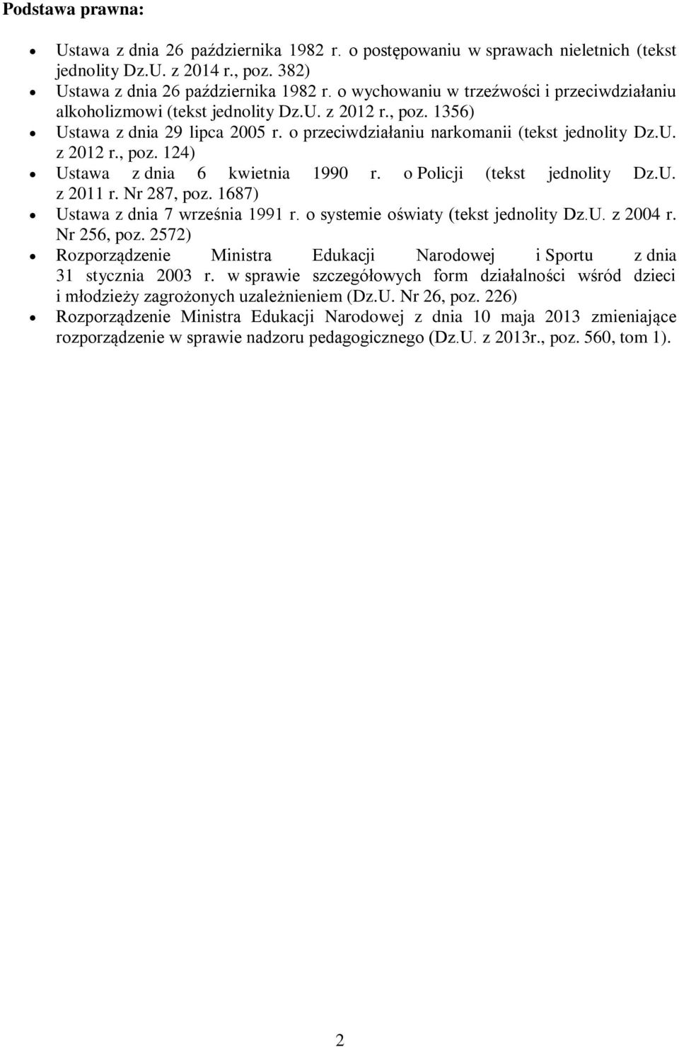 o Policji (tekst jednolity Dz.U. z 2011 r. Nr 287, poz. 1687) Ustawa z dnia 7 września 1991 r. o systemie oświaty (tekst jednolity Dz.U. z 2004 r. Nr 256, poz.