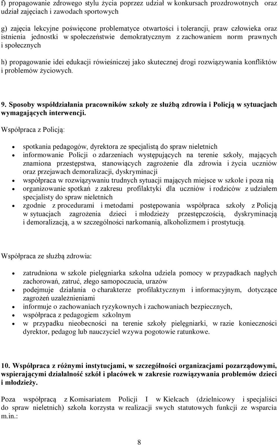 i problemów życiowych. 9. Sposoby współdziałania pracowników szkoły ze służbą zdrowia i Policją w sytuacjach wymagających interwencji.