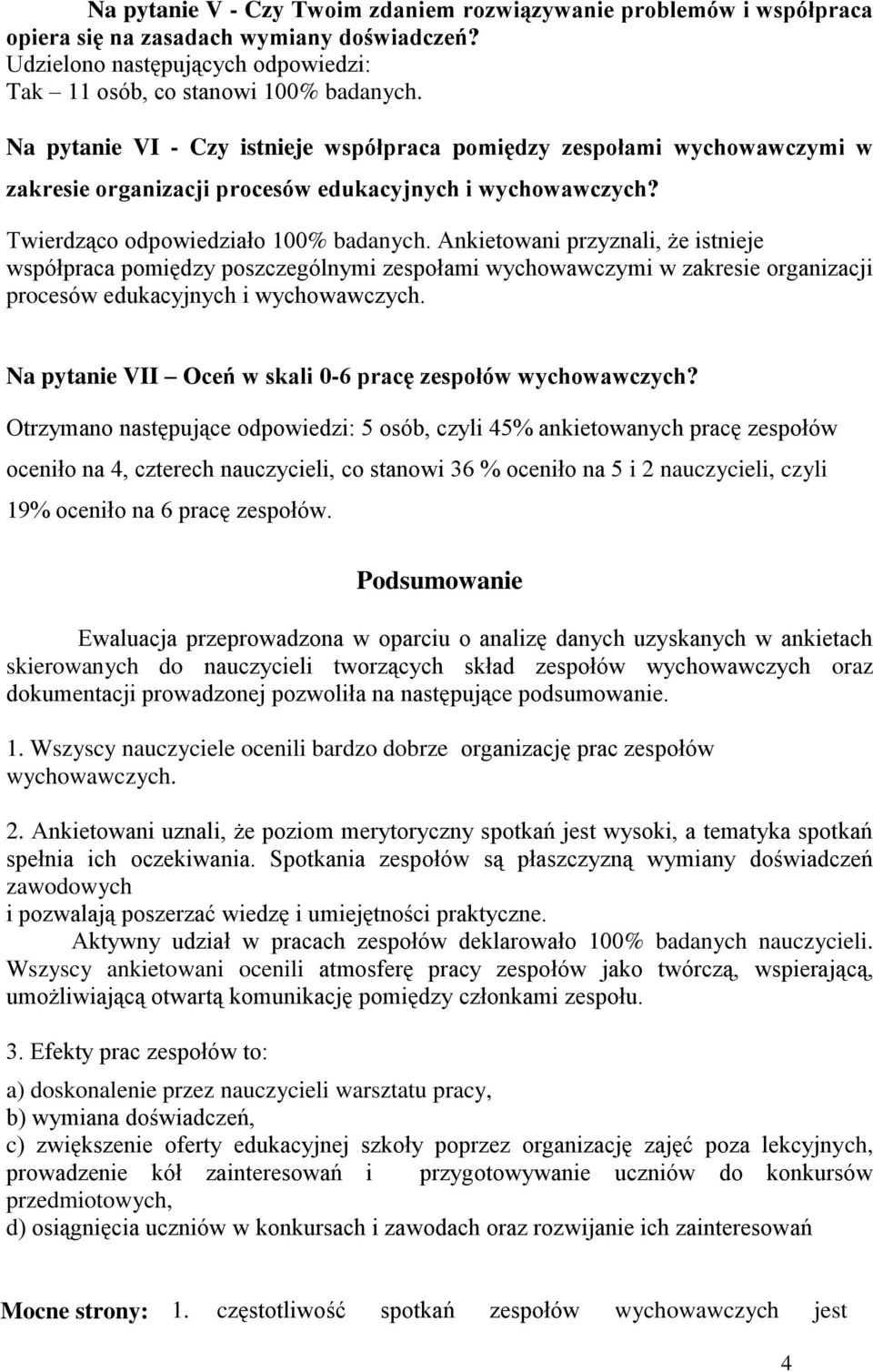 Ankietowani przyznali, że istnieje współpraca pomiędzy poszczególnymi zespołami wychowawczymi w zakresie organizacji procesów edukacyjnych i wychowawczych.