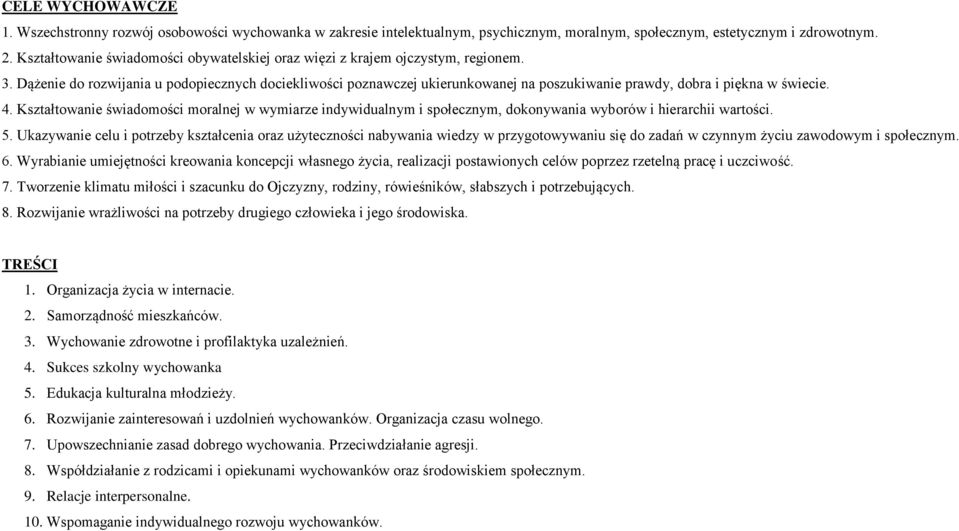 Dążenie do rozwijania u podopiecznych dociekliwości poznawczej ukierunkowanej na poszukiwanie prawdy, dobra i piękna w świecie. 4.