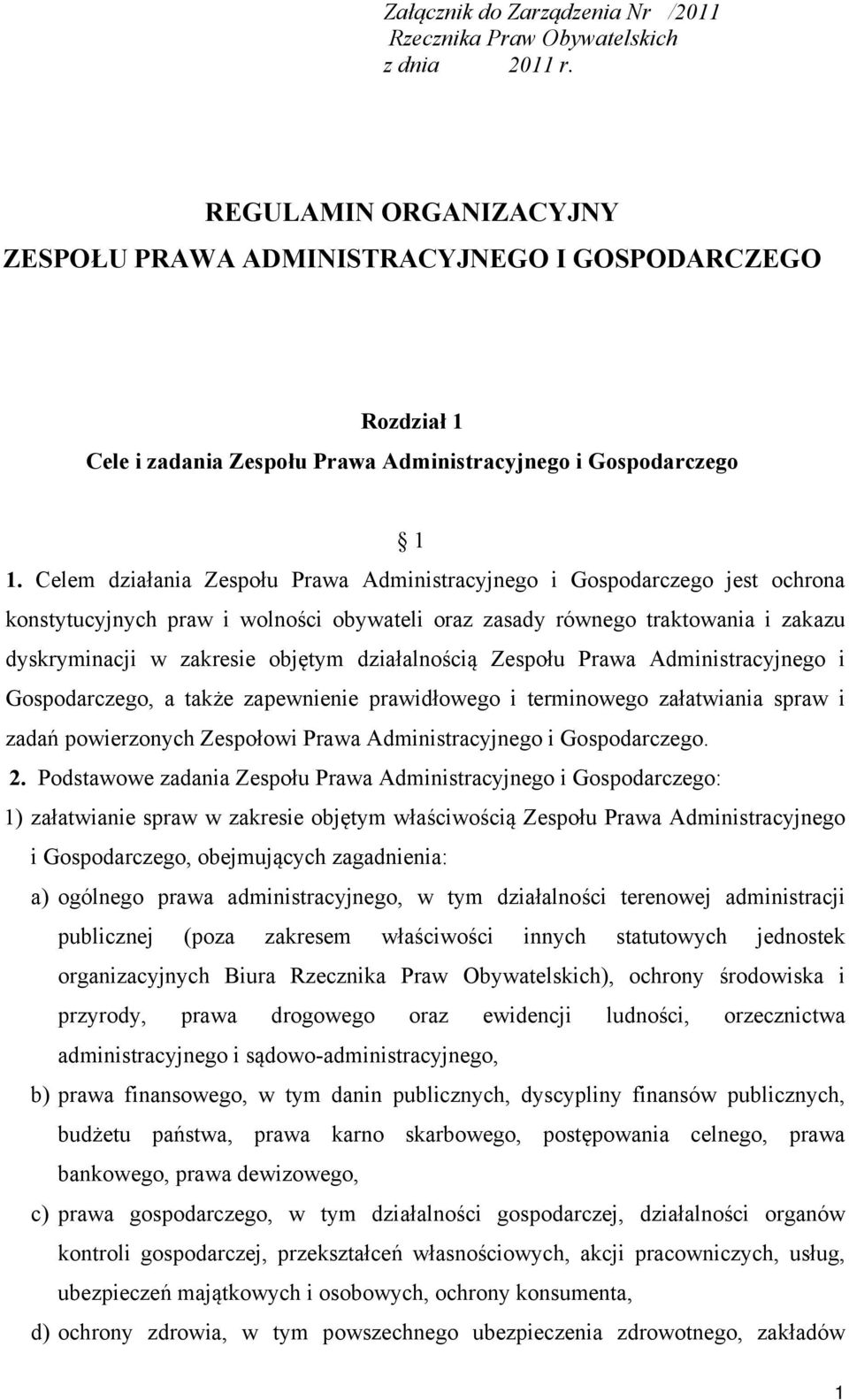 Celem działania Zespołu Prawa Administracyjnego i Gospodarczego jest ochrona konstytucyjnych praw i wolności obywateli oraz zasady równego traktowania i zakazu dyskryminacji w zakresie objętym