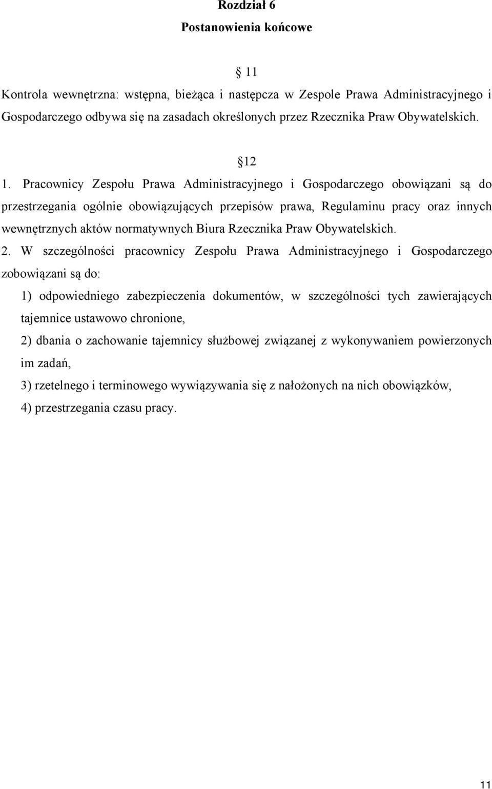 Pracownicy Zespołu Prawa Administracyjnego i Gospodarczego obowiązani są do przestrzegania ogólnie obowiązujących przepisów prawa, Regulaminu pracy oraz innych wewnętrznych aktów normatywnych Biura