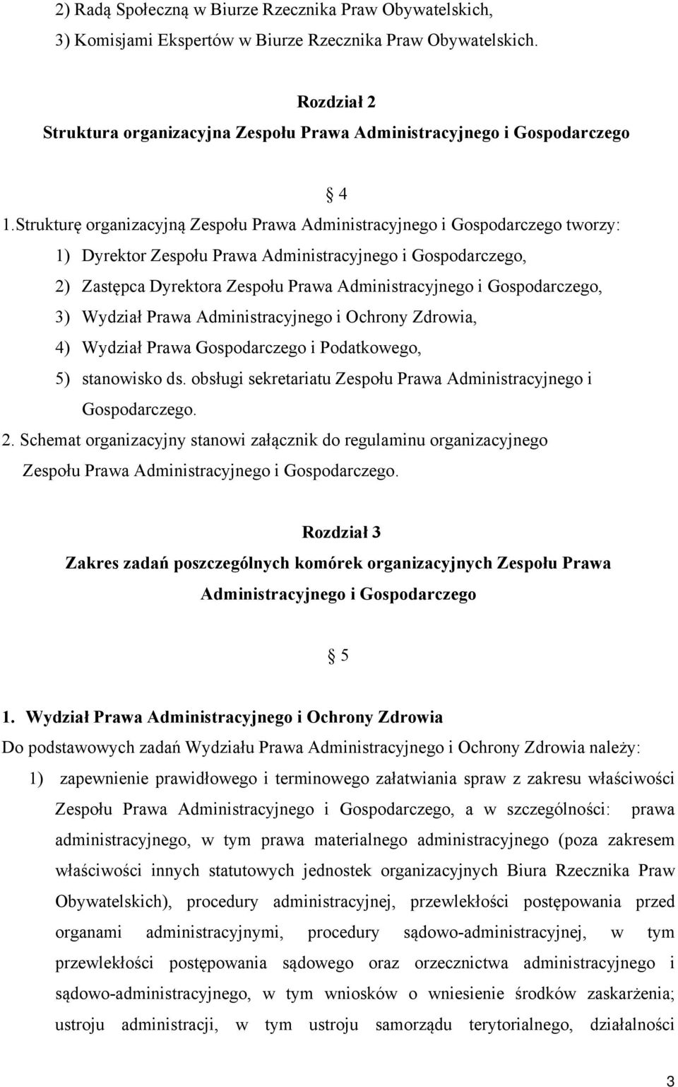 Strukturę organizacyjną Zespołu Prawa Administracyjnego i Gospodarczego tworzy: 1) Dyrektor Zespołu Prawa 2) Zastępca Dyrektora Zespołu Prawa 3) Wydział Prawa Administracyjnego i Ochrony Zdrowia, 4)