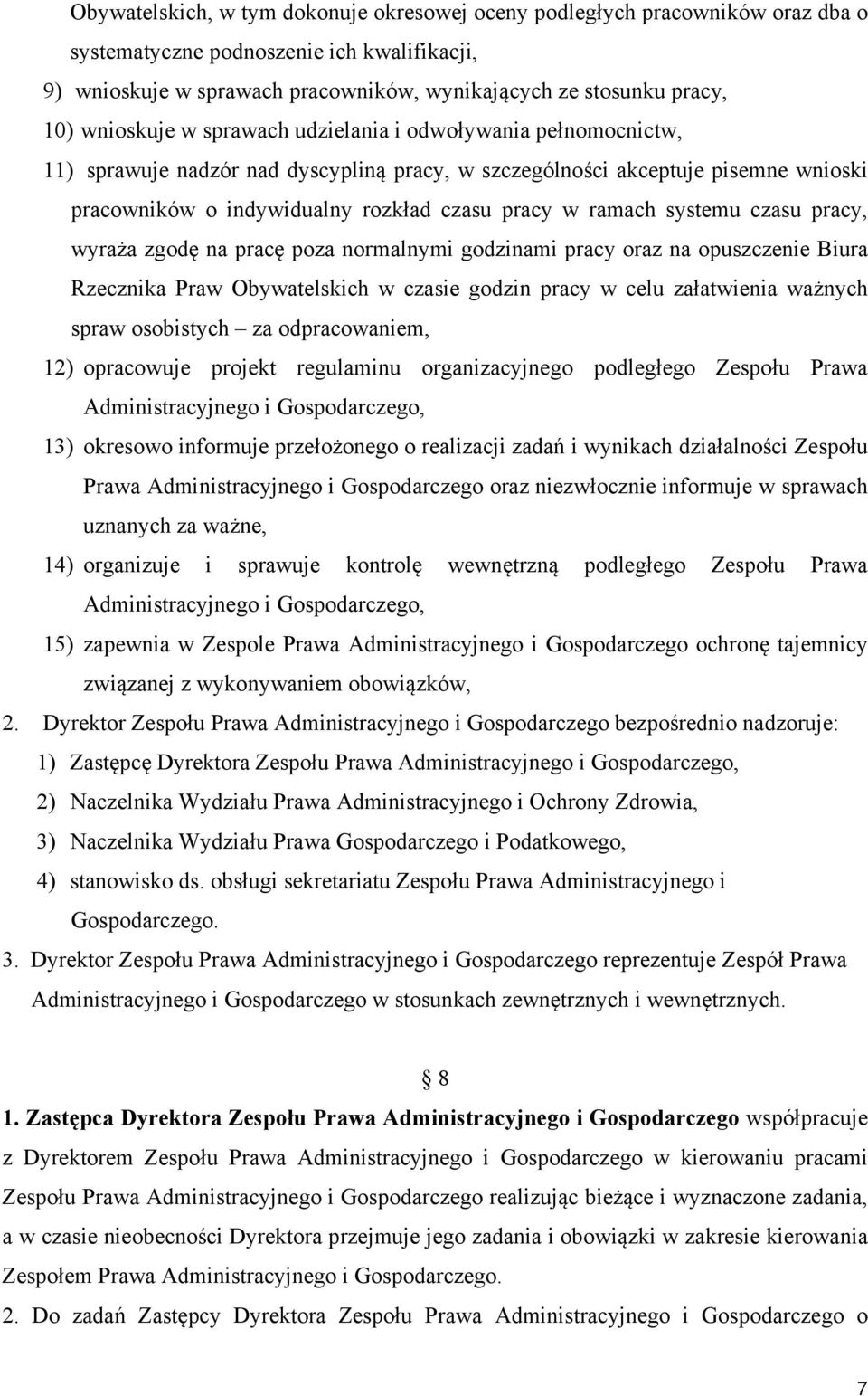 ramach systemu czasu pracy, wyraża zgodę na pracę poza normalnymi godzinami pracy oraz na opuszczenie Biura Rzecznika Praw Obywatelskich w czasie godzin pracy w celu załatwienia ważnych spraw