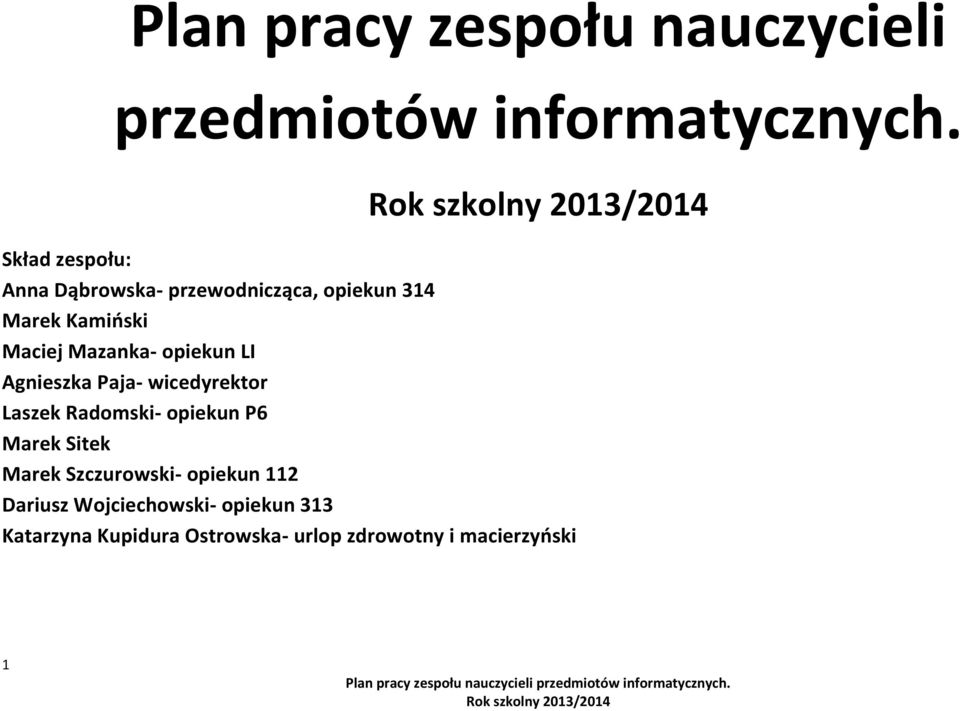 opiekun LI Agnieszka Paja- wicedyrektor Laszek Radomski- opiekun P6 Marek Sitek -