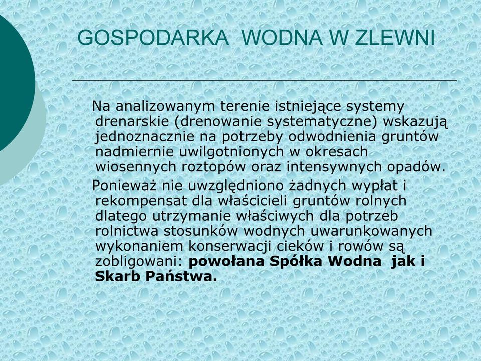 Ponieważ nie uwzględniono żadnych wypłat i rekompensat dla właścicieli gruntów rolnych dlatego utrzymanie właściwych dla potrzeb