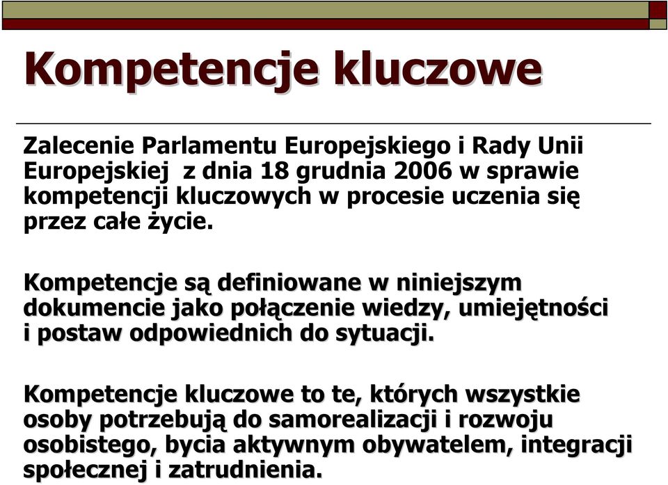 Kompetencje sąs definiowane w niniejszym dokumencie jako połą łączenie wiedzy, umiejętno tności i postaw odpowiednich