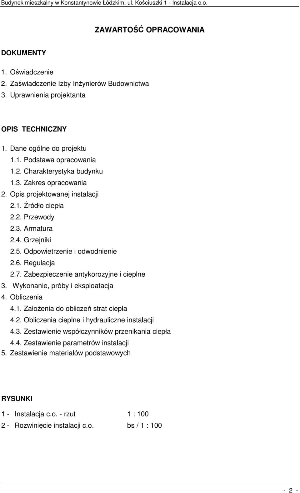 Zabezpieczenie antykorozyjne i cieplne 3. Wykonanie, próby i eksploatacja 4. Obliczenia 4.1. Założenia do obliczeń strat ciepła 4.2. Obliczenia cieplne i hydrauliczne instalacji 4.3. Zestawienie współczynników przenikania ciepła 4.