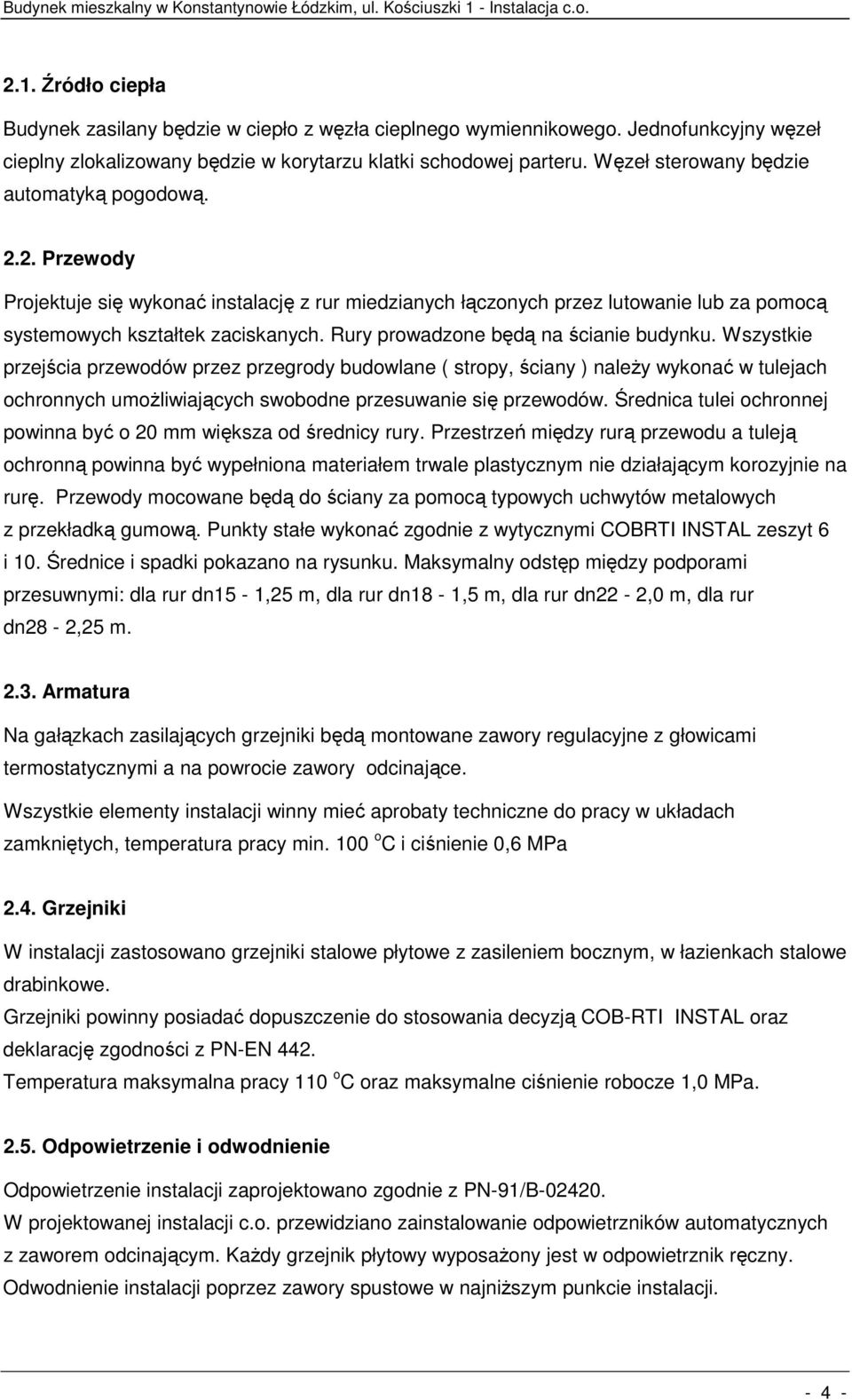 Rury prowadzone będą na ścianie budynku.