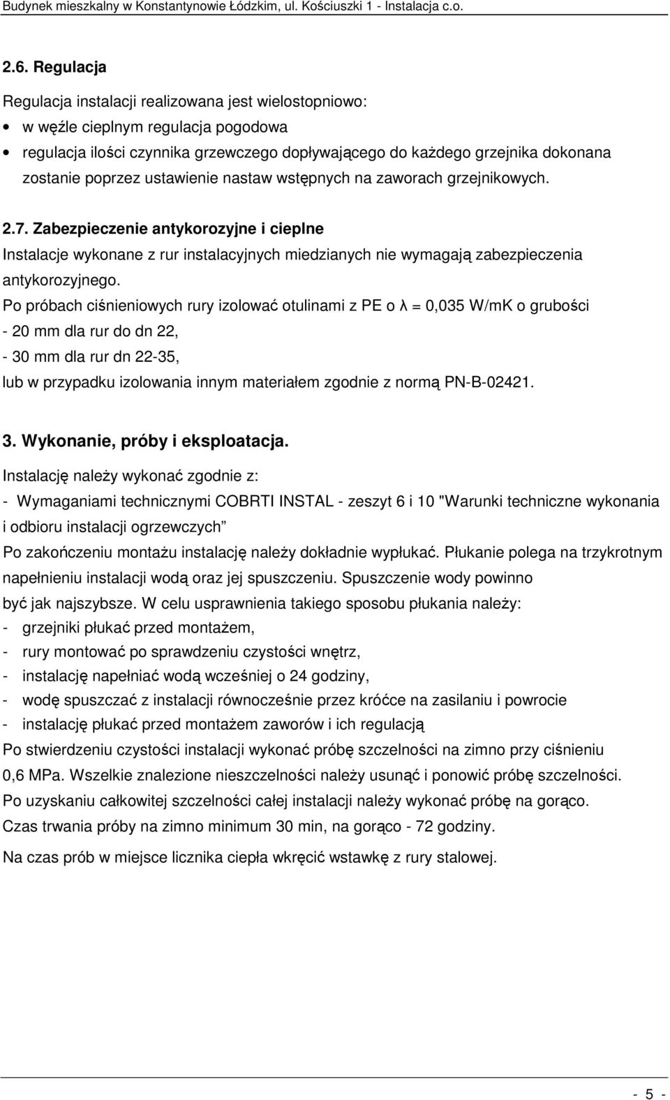 Zabezpieczenie antykorozyjne i cieplne Instalacje wykonane z rur instalacyjnych miedzianych nie wymagają zabezpieczenia antykorozyjnego.