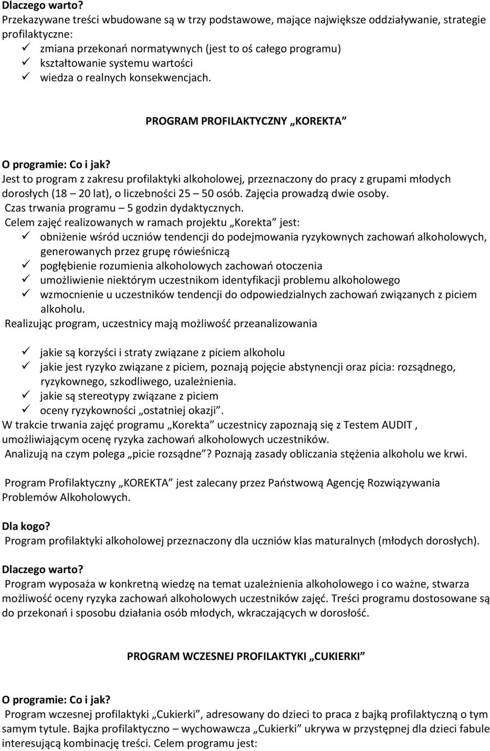 PROGRAM PROFILAKTYCZNY KOREKTA Jest to program z zakresu profilaktyki alkoholowej, przeznaczony do pracy z grupami młodych dorosłych (18 20 lat), o liczebności 25 50 osób. Zajęcia prowadzą dwie osoby.