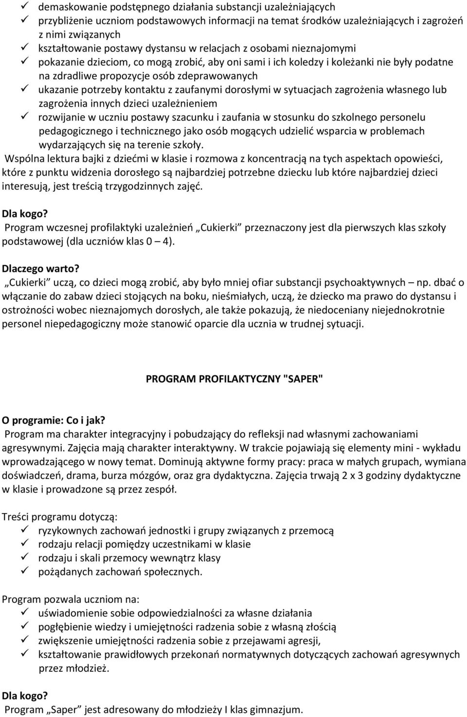 zaufanymi dorosłymi w sytuacjach zagrożenia własnego lub zagrożenia innych dzieci uzależnieniem rozwijanie w uczniu postawy szacunku i zaufania w stosunku do szkolnego personelu pedagogicznego i