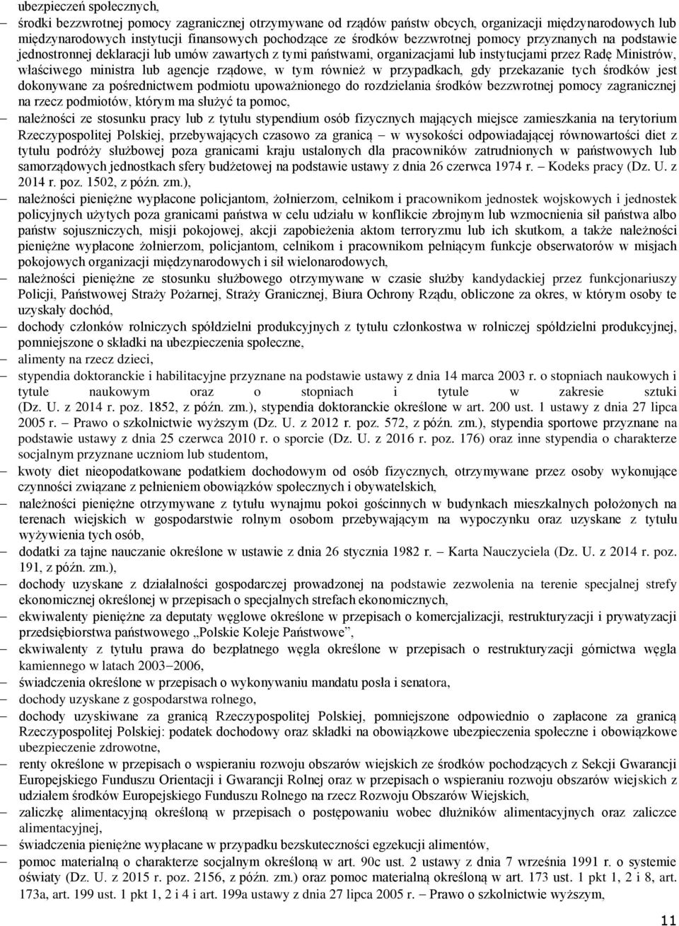 w tym również w przypadkach, gdy przekazanie tych środków jest dokonywane za pośrednictwem podmiotu upoważnionego do rozdzielania środków bezzwrotnej pomocy zagranicznej na rzecz podmiotów, którym ma