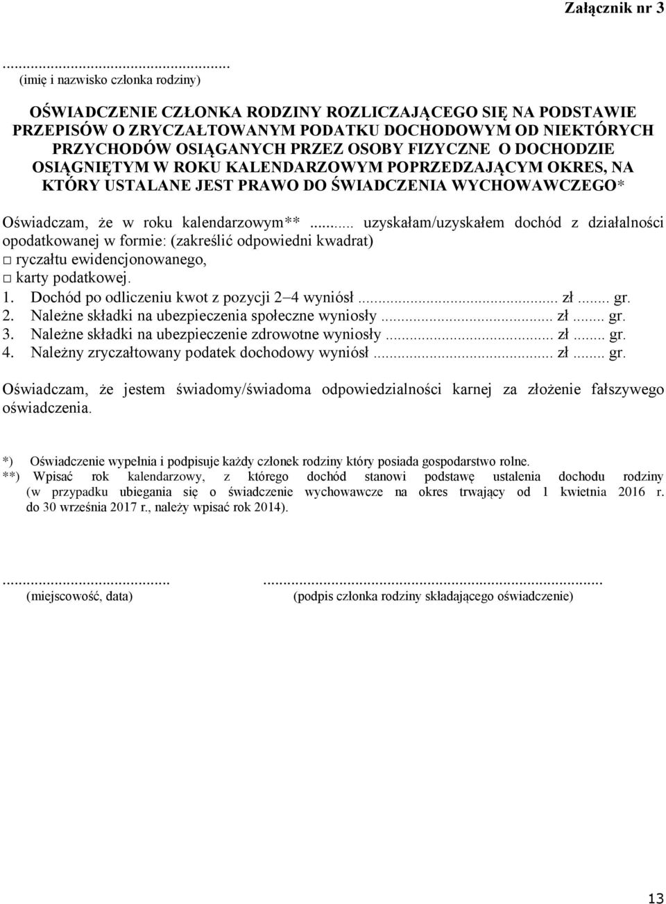 FIZYCZNE O DOCHODZIE OSIĄGNIĘTYM W ROKU KALENDARZOWYM POPRZEDZAJĄCYM OKRES, NA KTÓRY USTALANE JEST PRAWO DO ŚWIADCZENIA WYCHOWAWCZEGO* Oświadczam, że w roku kalendarzowym**.