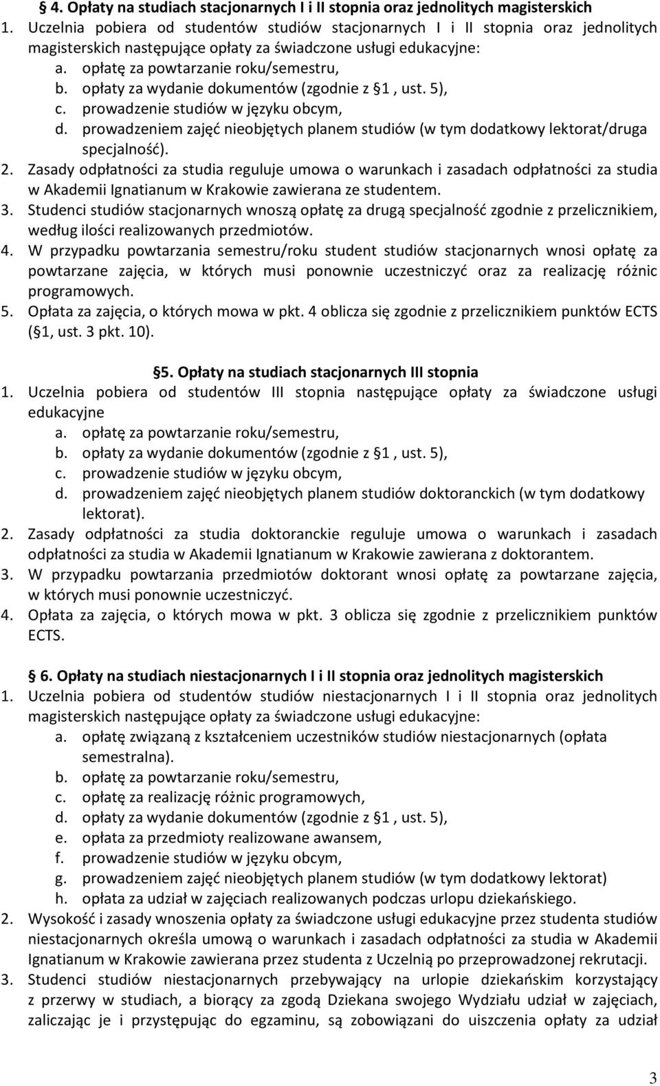 opłaty za wydanie dokumentów (zgodnie z 1, ust. 5), c. prowadzenie studiów w języku obcym, d. prowadzeniem zajęć nieobjętych planem studiów (w tym dodatkowy lektorat/druga specjalność). 2.