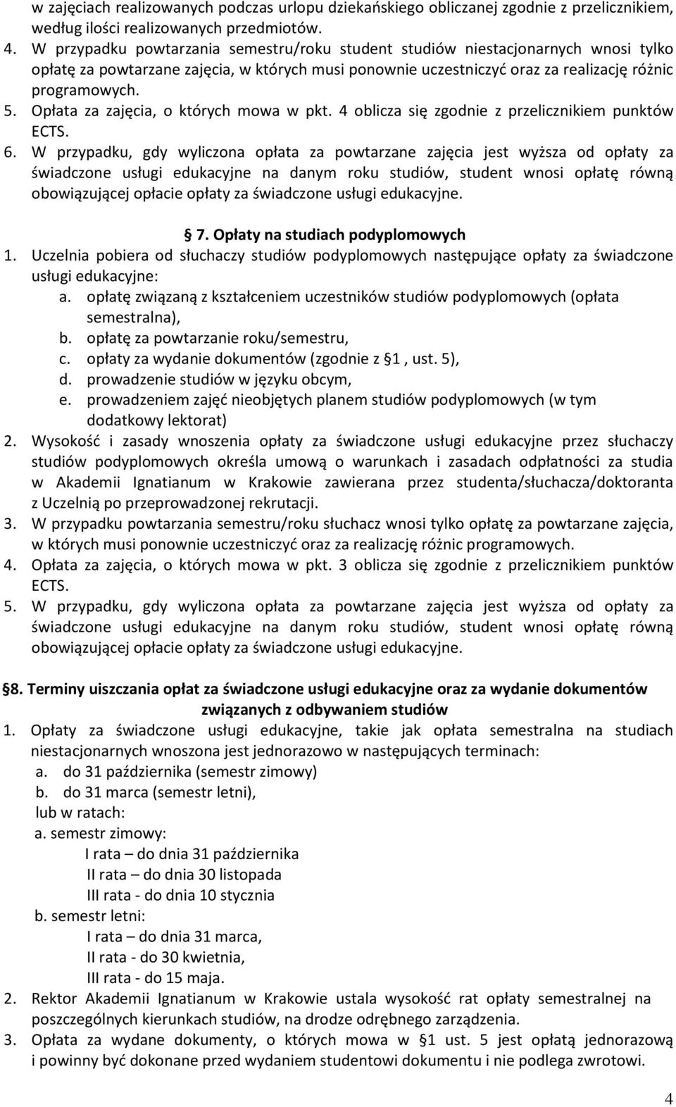 Opłata za zajęcia, o których mowa w pkt. 4 oblicza się zgodnie z przelicznikiem punktów ECTS. 6.