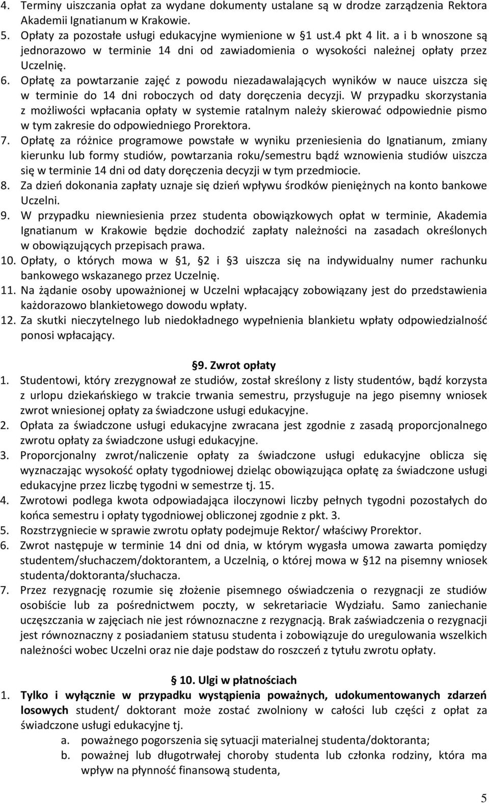 Opłatę za powtarzanie zajęć z powodu niezadawalających wyników w nauce uiszcza się w terminie do 14 dni roboczych od daty doręczenia decyzji.