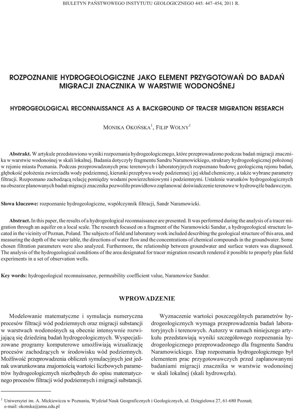 1,FILIP WOLNY 1 Abstrakt. W artykule przedstawiono wyniki rozpoznania hydrogeologicznego, które przeprowadzono podczas badañ migracji znacznika w warstwie wodonoœnej w skali lokalnej.