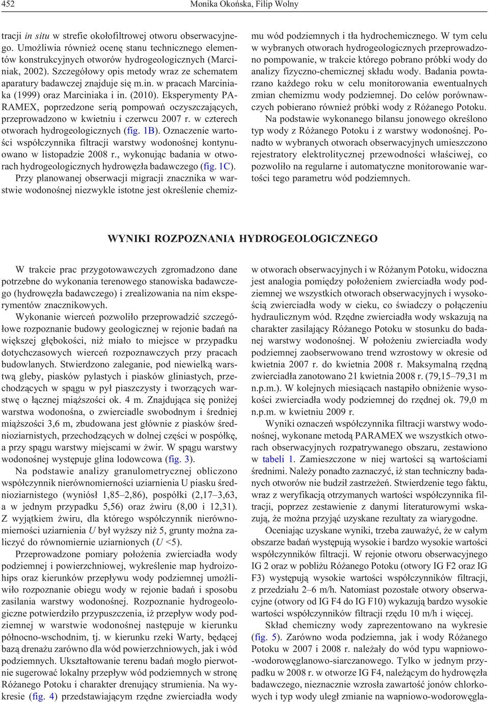 (2010). Eksperymenty PA- RAMEX, poprzedzone seri¹ pompowañ oczyszczaj¹cych, przeprowadzono w kwietniu i czerwcu 2007 r. w czterech otworach hydrogeologicznych (fig. 1B).