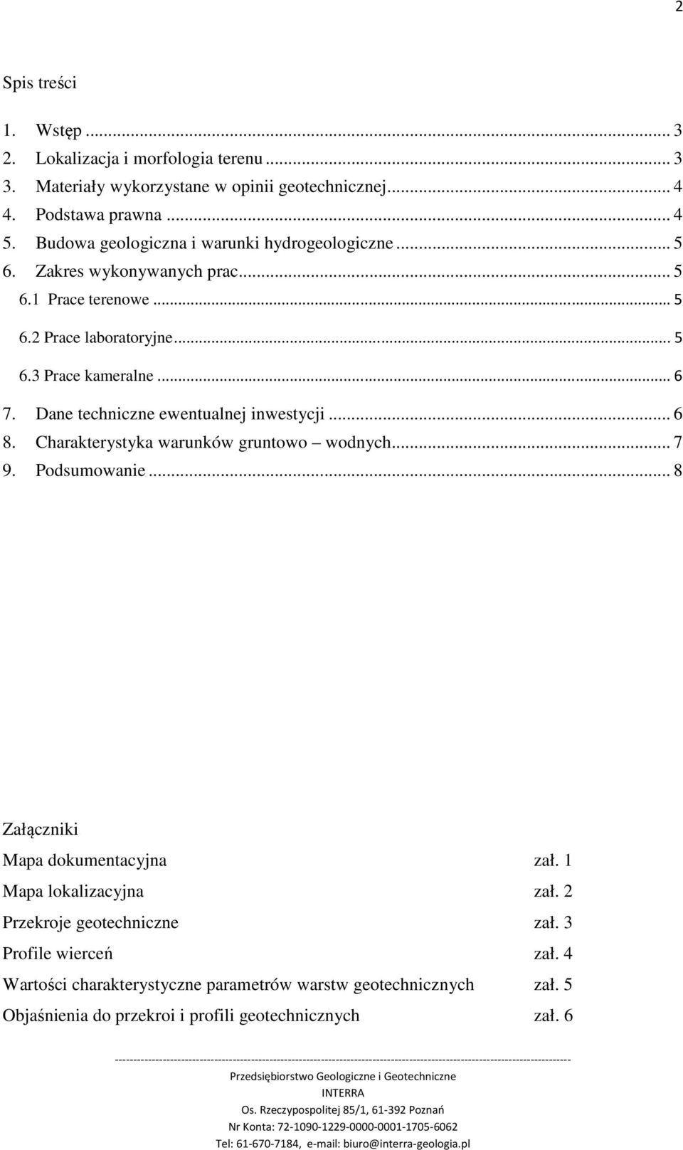 Dane techniczne ewentualnej inwestycji... 6 8. Charakterystyka warunków gruntowo wodnych... 7 9. Podsumowanie... 8 Załączniki Mapa dokumentacyjna zał.