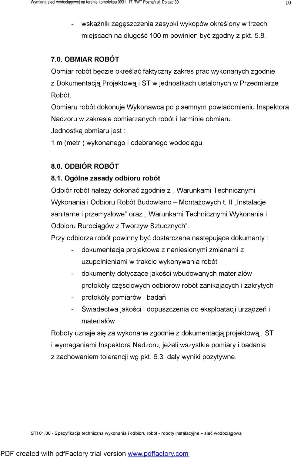 8.0. ODBIÓR ROBÓT 8.1. Ogólne zasady odbioru robót Odbiór robót należy dokonać zgodnie z Warunkami Technicznymi Wykonania i Odbioru Robót Budowlano Montażowych t.
