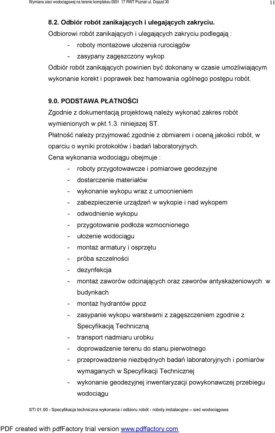 umożliwiającym wykonanie korekt i poprawek bez hamowania ogólnego postępu robót. 9.0. PODSTAWA PŁATNOŚCI Zgodnie z dokumentacją projektową należy wykonać zakres robót wymienionych w pkt.1.3.