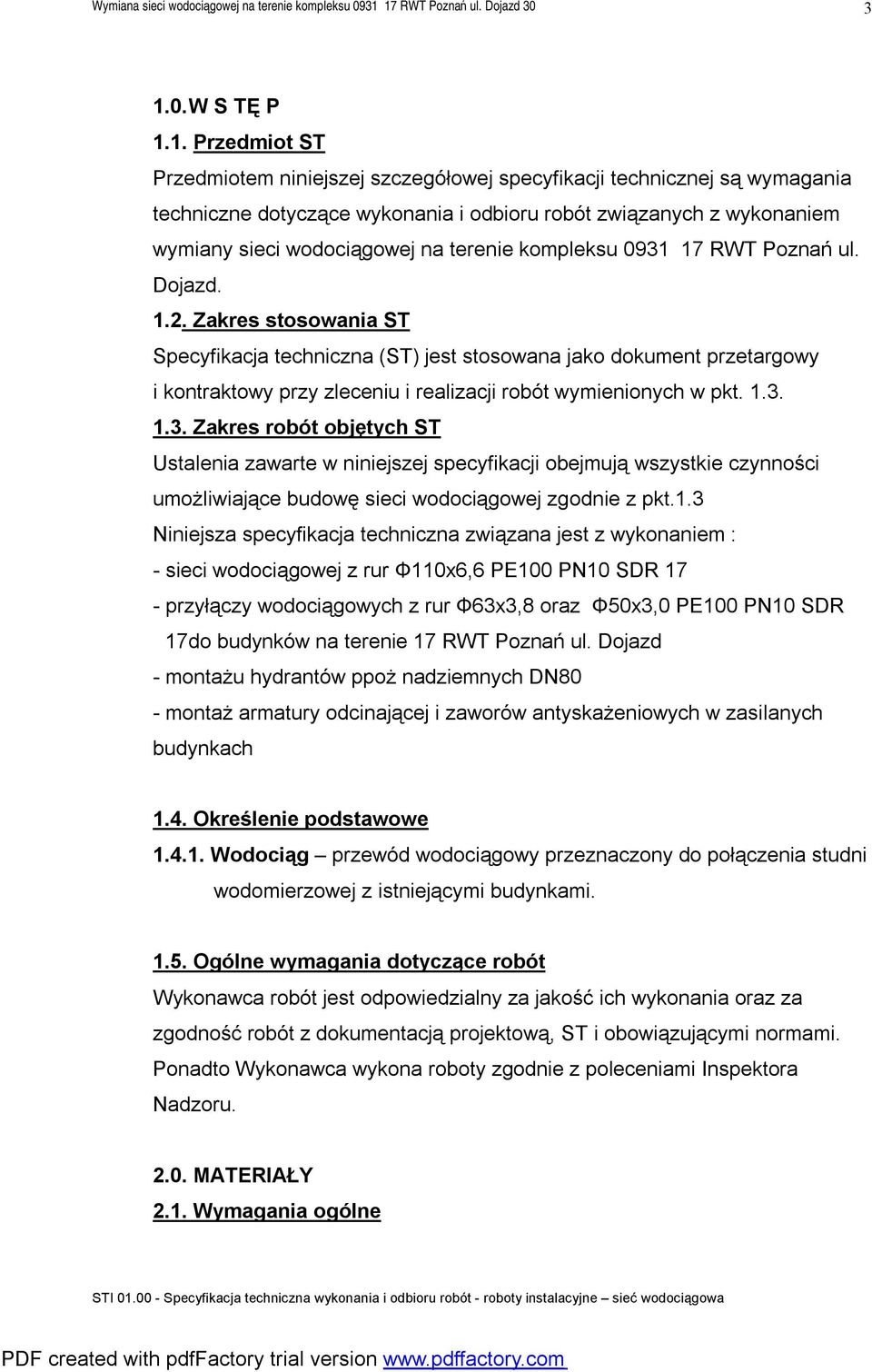 Zakres stosowania ST Specyfikacja techniczna (ST) jest stosowana jako dokument przetargowy i kontraktowy przy zleceniu i realizacji robót wymienionych w pkt. 1.3.