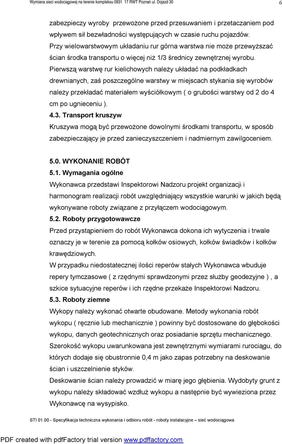 Pierwszą warstwę rur kielichowych należy układać na podkładkach drewnianych, zaś poszczególne warstwy w miejscach stykania się wyrobów należy przekładać materiałem wyściółkowym ( o grubości warstwy