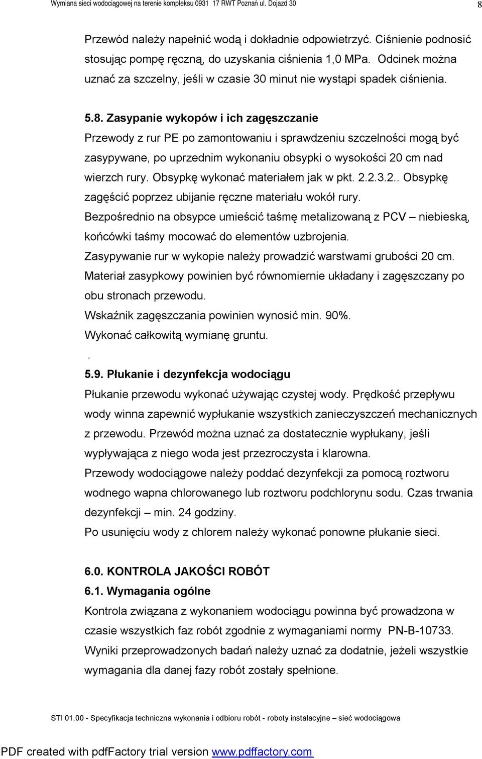 Zasypanie wykopów i ich zagęszczanie Przewody z rur PE po zamontowaniu i sprawdzeniu szczelności mogą być zasypywane, po uprzednim wykonaniu obsypki o wysokości 20 cm nad wierzch rury.