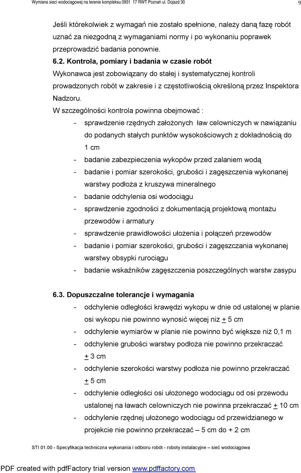 W szczególności kontrola powinna obejmować : - sprawdzenie rzędnych założonych ław celowniczych w nawiązaniu do podanych stałych punktów wysokościowych z dokładnością do 1 cm - badanie zabezpieczenia