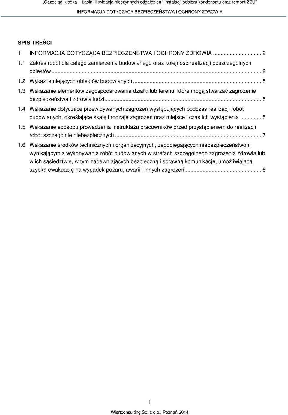 4 Wskazanie dotyczące przewidywanych zagrożeń występujących podczas realizacji robót budowlanych, określające skalę i rodzaje zagrożeń oraz miejsce i czas ich wystąpienia... 5 1.