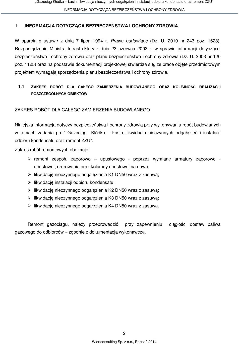 1125) oraz na podstawie dokumentacji projektowej stwierdza się, że prace objęte przedmiotowym projektem wymagają sporządzenia planu bezpieczeństwa i ochrony zdrowia. 1.