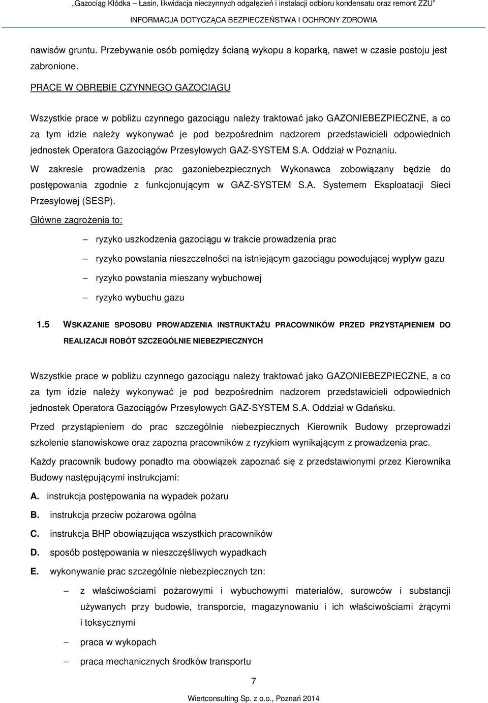 przedstawicieli odpowiednich jednostek Operatora Gazociągów Przesyłowych GAZ-SYSTEM S.A. Oddział w Poznaniu.
