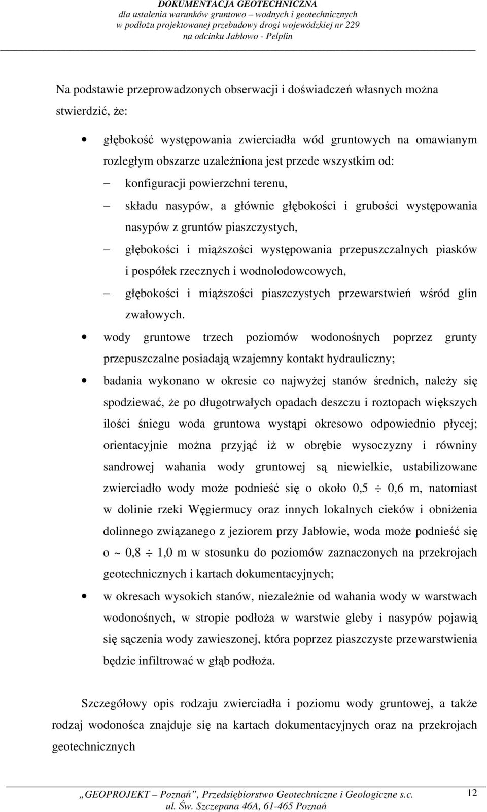 piasków i pospółek rzecznych i wodnolodowcowych, głębokości i miąższości piaszczystych przewarstwień wśród glin zwałowych.