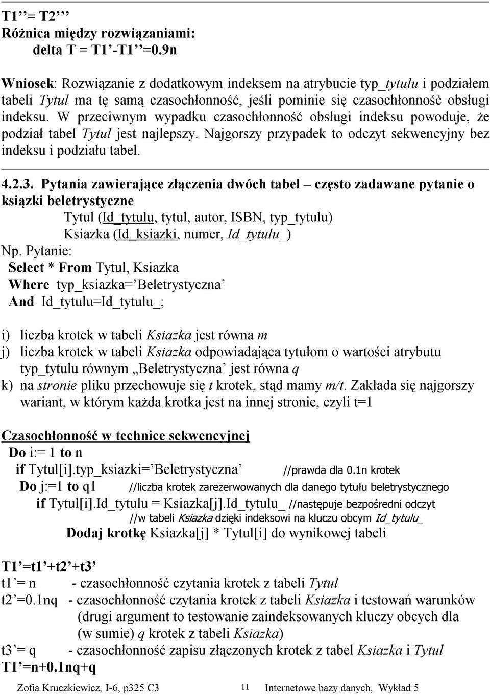 W przeciwnym wypadku czasochłonność obsługi indeksu powoduje, że podział tabel Tytul jest najlepszy. Najgorszy przypadek to odczyt sekwencyjny bez indeksu i podziału tabel. 4.2.3.