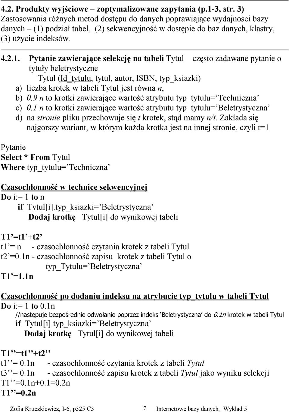 podział tabel, (2) sekwencyjność w dostępie do baz danych, klastry, (3) użycie indeksów. 4.2.1.