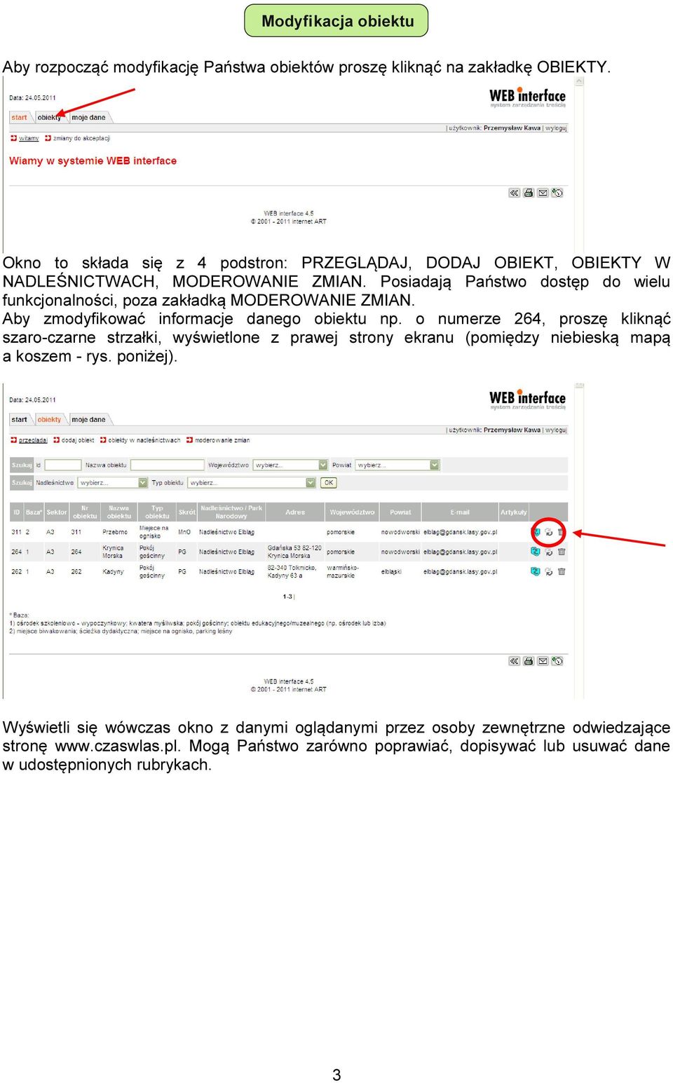 Posiadają Państwo dostęp do wielu funkcjonalności, poza zakładką MODEROWANIE ZMIAN. Aby zmodyfikować informacje danego obiektu np.