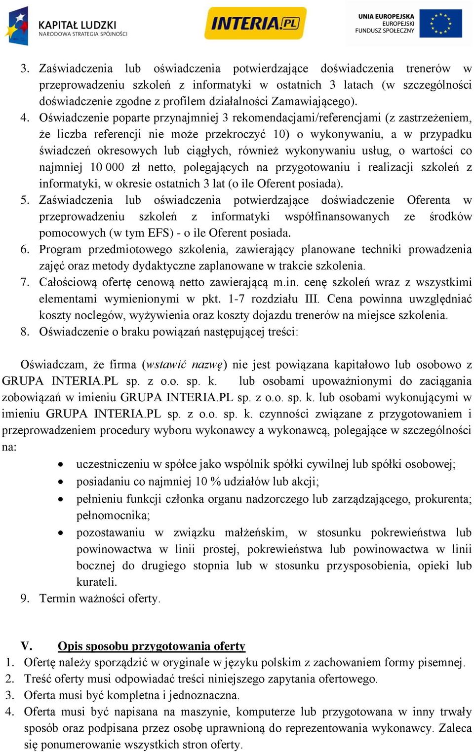 Oświadczenie poparte przynajmniej 3 rekomendacjami/referencjami (z zastrzeżeniem, że liczba referencji nie może przekroczyć 10) o wykonywaniu, a w przypadku świadczeń okresowych lub ciągłych, również