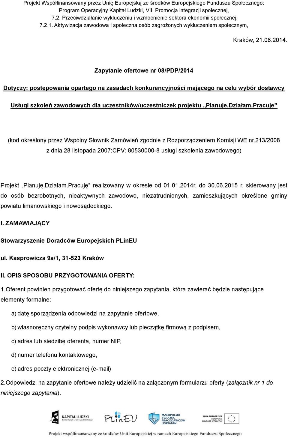 Zapytanie ofertowe nr 08/PDP/2014 Dotyczy: postępowania opartego na zasadach konkurencyjności mającego na celu wybór dostawcy Usługi szkoleń zawodowych dla uczestników/uczestniczek projektu Planuje.