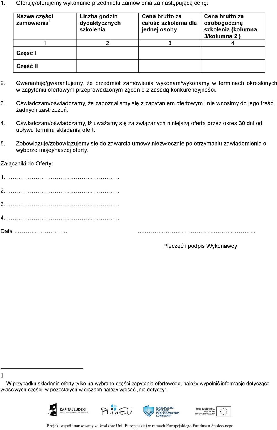 Gwarantuję/gwarantujemy, że przedmiot zamówienia wykonam/wykonamy w terminach określonych w zapytaniu ofertowym przeprowadzonym zgodnie z zasadą konkurencyjności. 3.