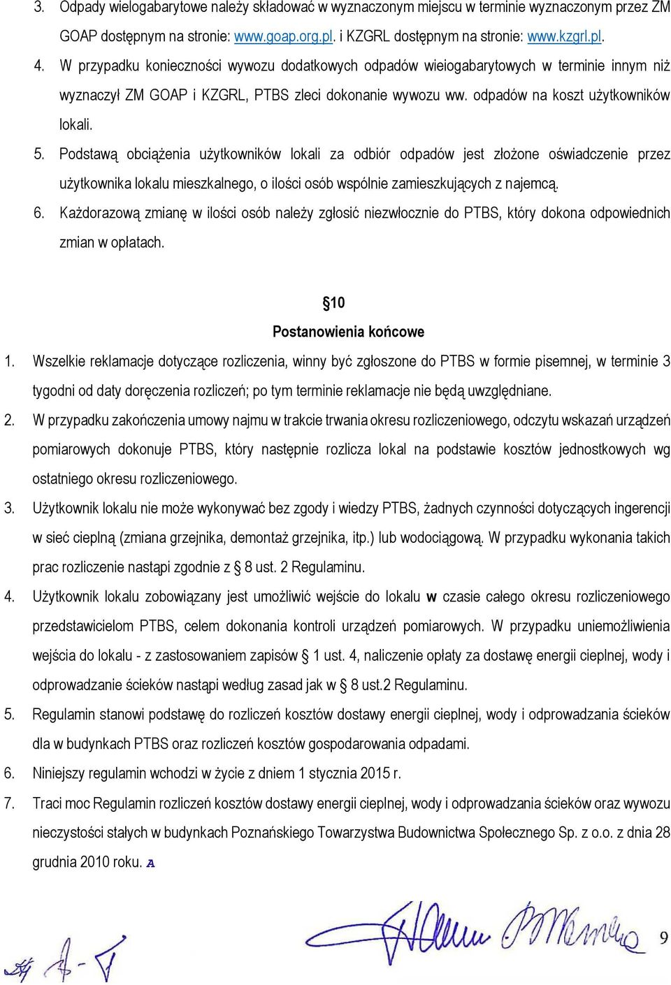 Podstawą obciążenia użytkowników lokali za odbiór odpadów jest złożone oświadczenie przez użytkownika lokalu mieszkalnego, o ilości osób wspólnie zamieszkujących z najemcą. 6.