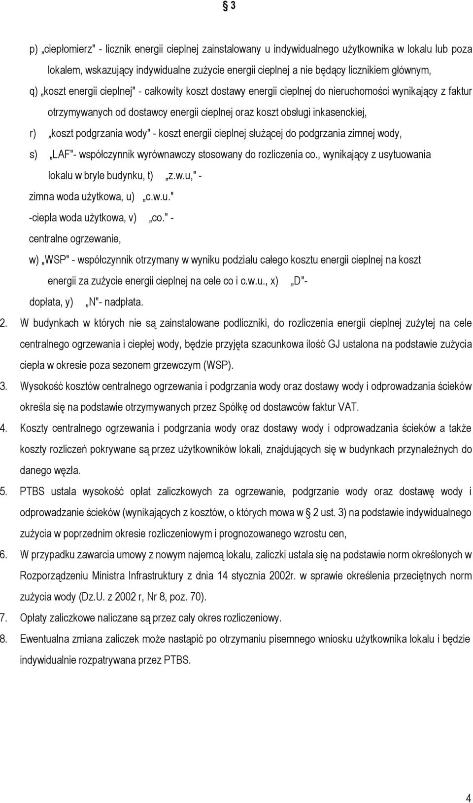 wody" - koszt energii cieplnej służącej do podgrzania zimnej wody, s) LAF"- współczynnik wyrównawczy stosowany do rozliczenia co., wynikający z usytuowania lokalu w bryle budynku, t) z.w.u," - zimna woda użytkowa, u) c.