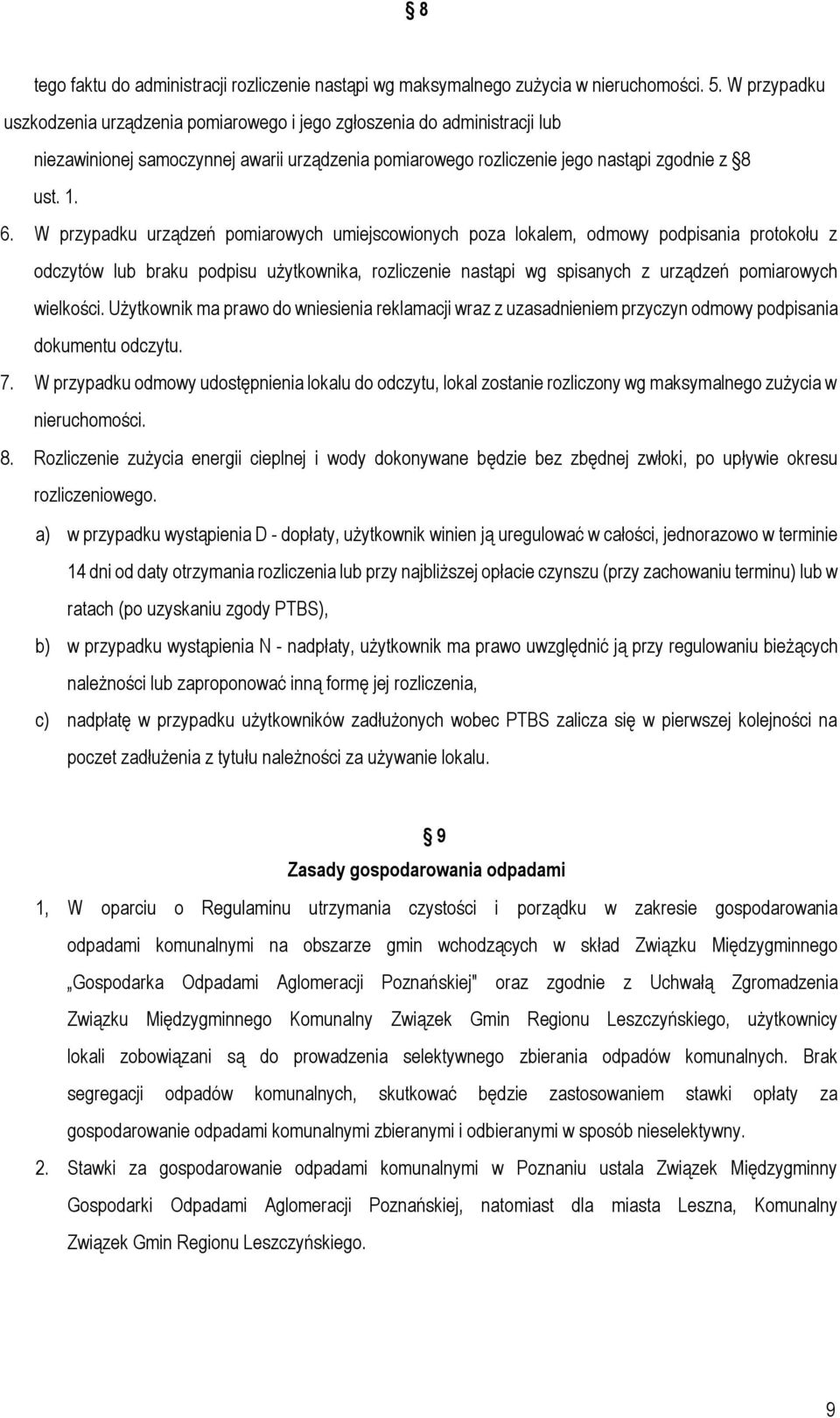 W przypadku urządzeń pomiarowych umiejscowionych poza lokalem, odmowy podpisania protokołu z odczytów lub braku podpisu użytkownika, rozliczenie nastąpi wg spisanych z urządzeń pomiarowych wielkości.