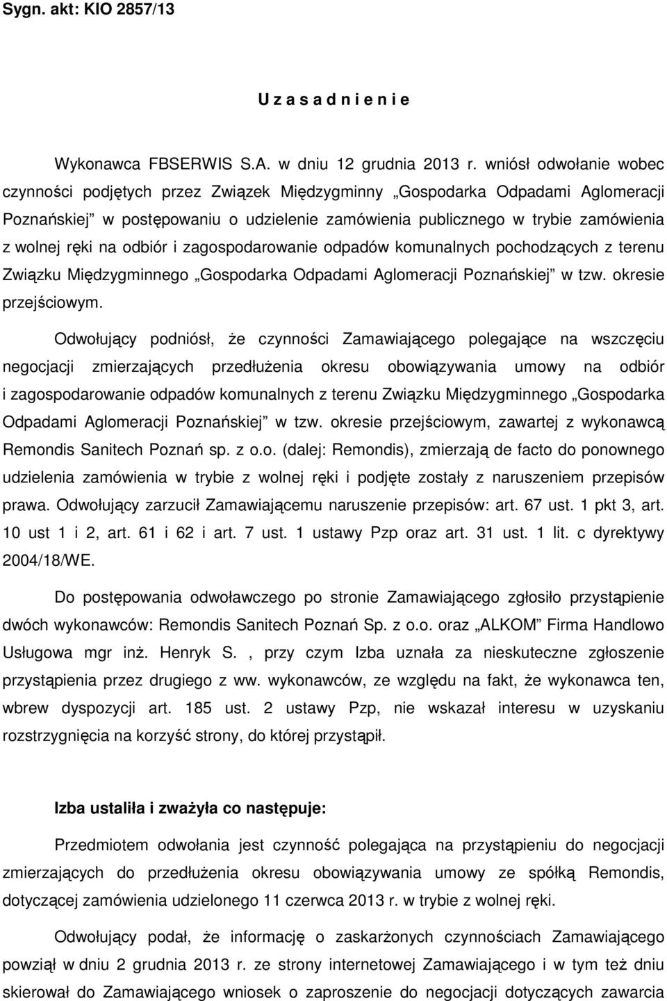 na odbiór i zagospodarowanie odpadów komunalnych pochodzących z terenu Związku Międzygminnego Gospodarka Odpadami Aglomeracji Poznańskiej w tzw. okresie przejściowym.