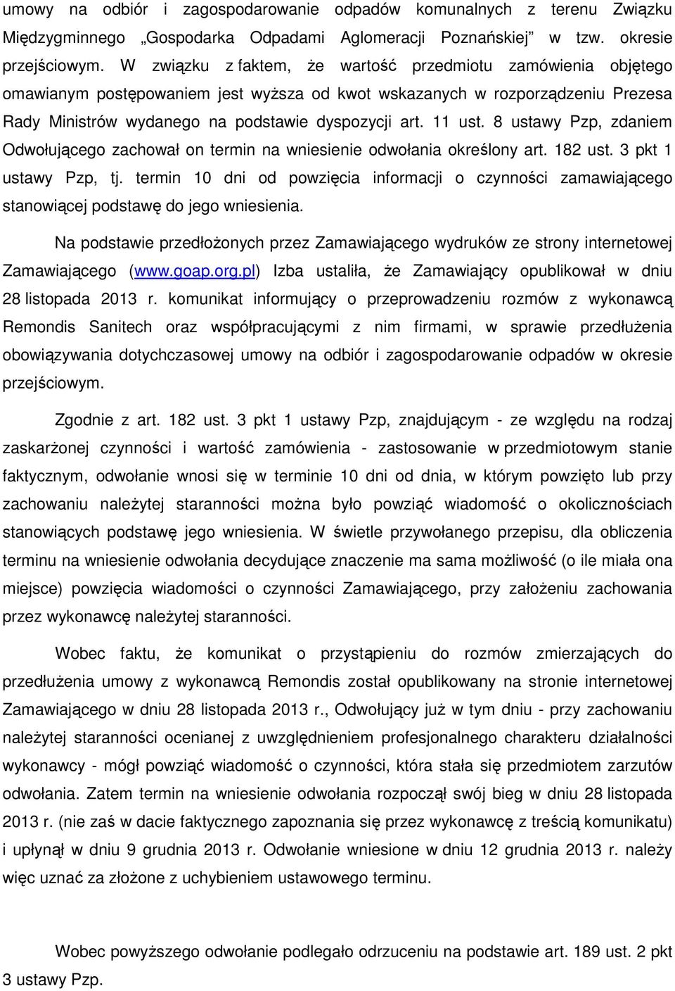 11 ust. 8 ustawy Pzp, zdaniem Odwołującego zachował on termin na wniesienie odwołania określony art. 182 ust. 3 pkt 1 ustawy Pzp, tj.