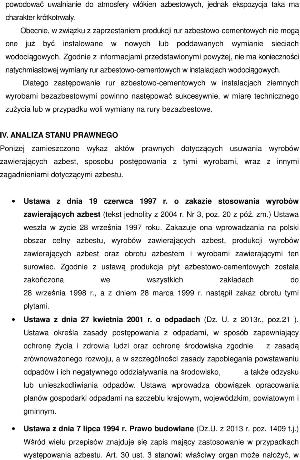 Zgodnie z informacjami przedstawionymi powyżej, nie ma konieczności natychmiastowej wymiany rur azbestowo-cementowych w instalacjach wodociągowych.