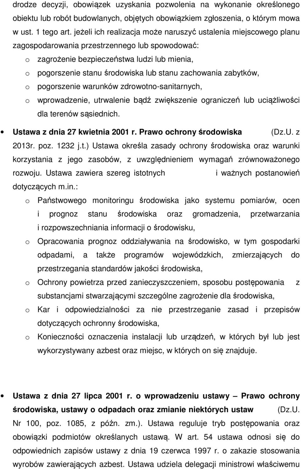 zachowania zabytków, o pogorszenie warunków zdrowotno-sanitarnych, o wprowadzenie, utrwalenie bądź zwiększenie ograniczeń lub uciążliwości dla terenów sąsiednich. Ustawa z dnia 27 kwietnia 2001 r.