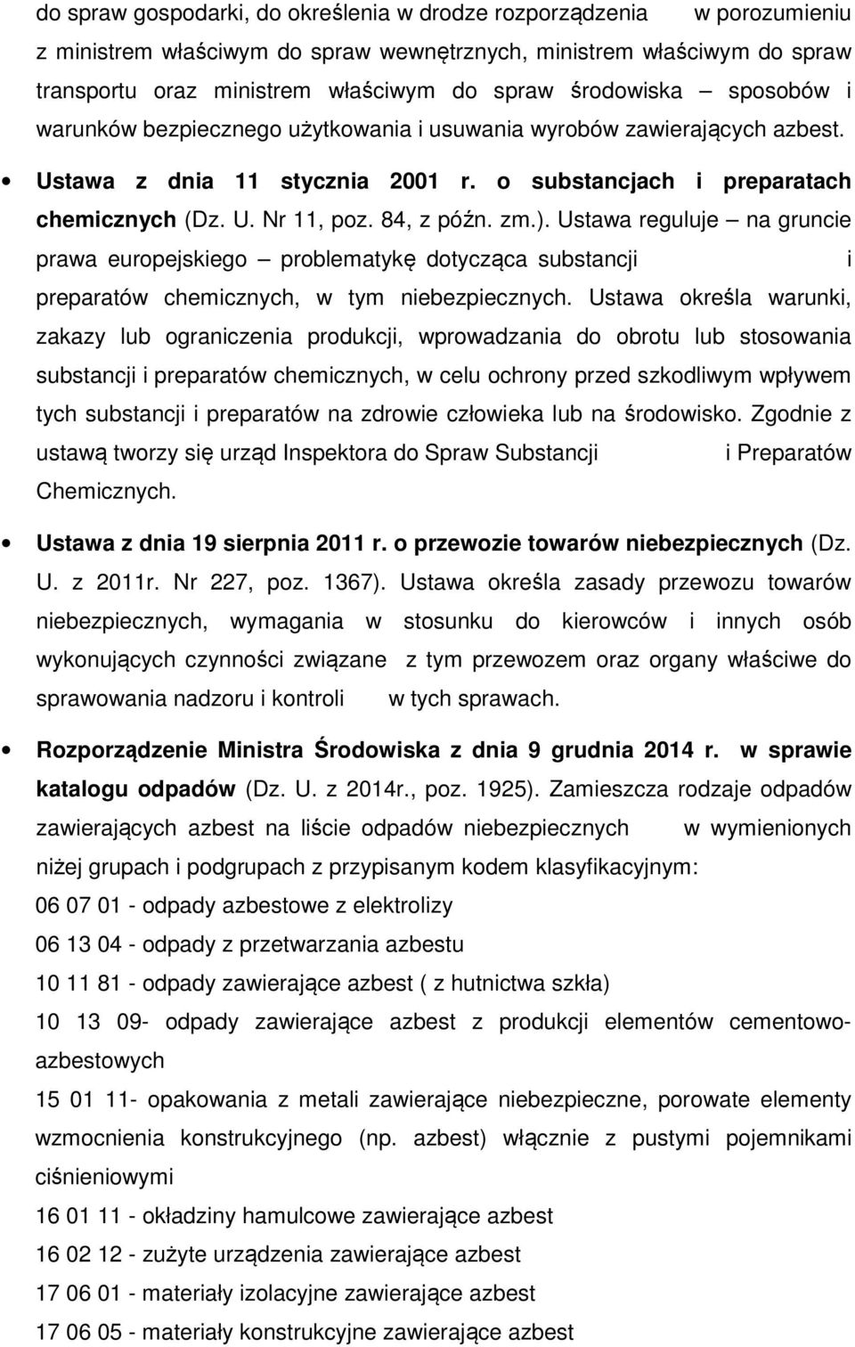 84, z późn. zm.). Ustawa reguluje na gruncie prawa europejskiego problematykę dotycząca substancji i preparatów chemicznych, w tym niebezpiecznych.