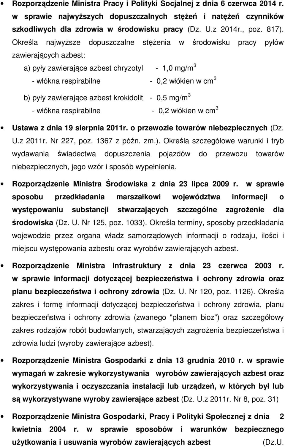 Określa najwyższe dopuszczalne stężenia w środowisku pracy pyłów zawierających azbest: a) pyły zawierające azbest chryzotyl - 1,0 mg/m 3 - włókna respirabilne - 0,2 włókien w cm 3 b) pyły zawierające