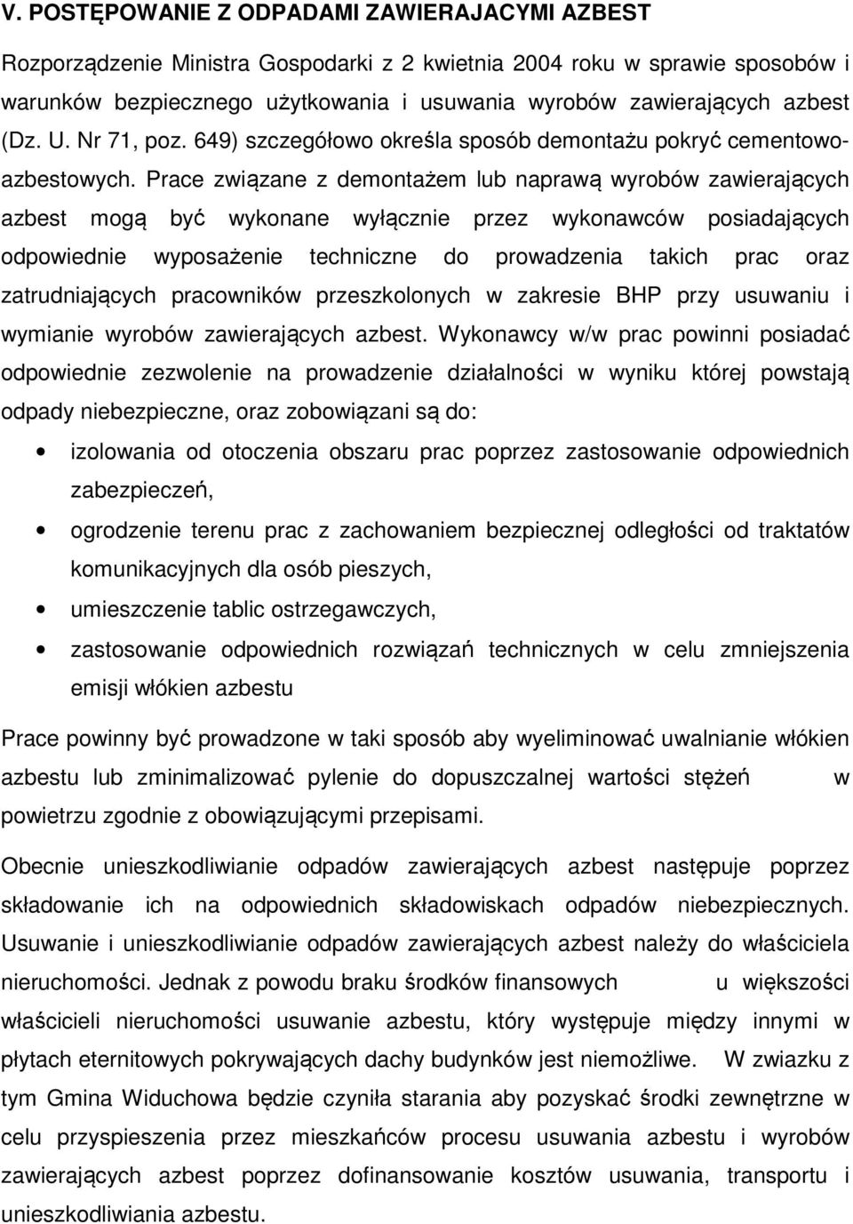 Prace związane z demontażem lub naprawą wyrobów zawierających azbest mogą być wykonane wyłącznie przez wykonawców posiadających odpowiednie wyposażenie techniczne do prowadzenia takich prac oraz